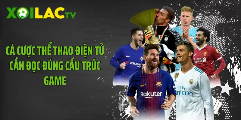 Cá cược thể thao điện tử cần đọc đúng cấu trúc game