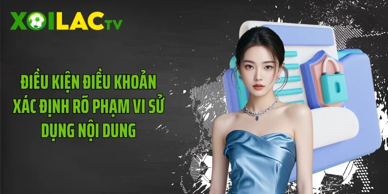 Điều kiện điều khoản xác định rõ phạm vi sử dụng nội dung