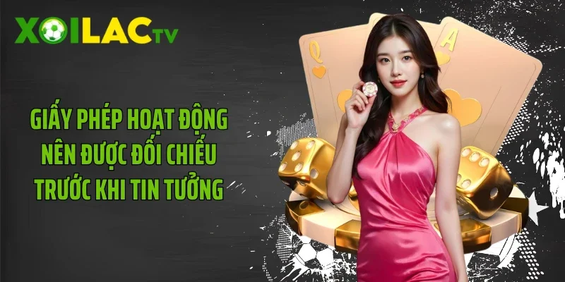Giấy phép hoạt động nên được đối chiếu trước khi tin tưởng