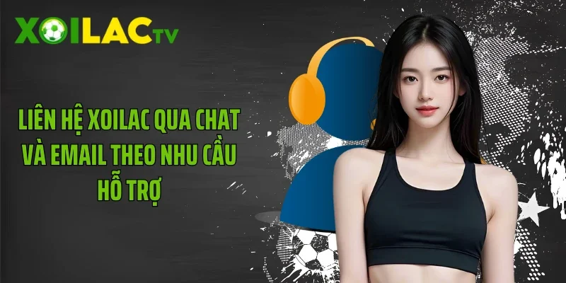 Liên hệ Xoilac qua chat và email theo nhu cầu hỗ trợ